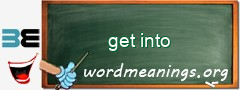 WordMeaning blackboard for get into